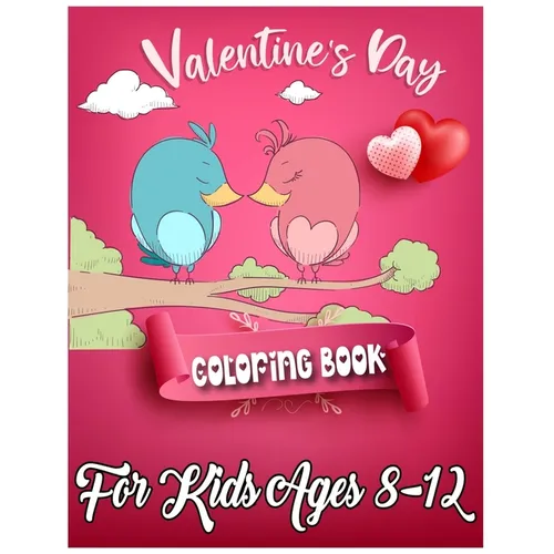 Valentine's Day Coloring Book for Kids Ages 8-12: 50 Cute and Fun Love Filled Coloring Pages Include Hearts, Sweets, Cherubs, Cute Animals and More! - Paperback