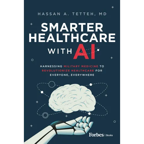 Smarter Healthcare with AI: Harnessing Military Medicine to Revolutionize Healthcare for Everyone, Everywhere - Hardcover
