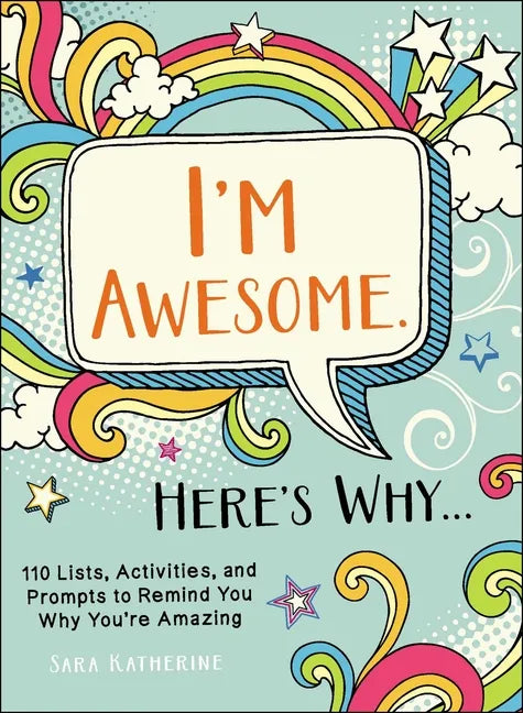 I'm Awesome. Here's Why...: 110 Lists, Activities, and Prompts to Remind You Why You're Amazing - Paperback