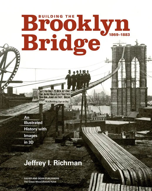 Building the Brooklyn Bridge, 1869-1883: An Illustrated History, with Images in 3D - Hardcover