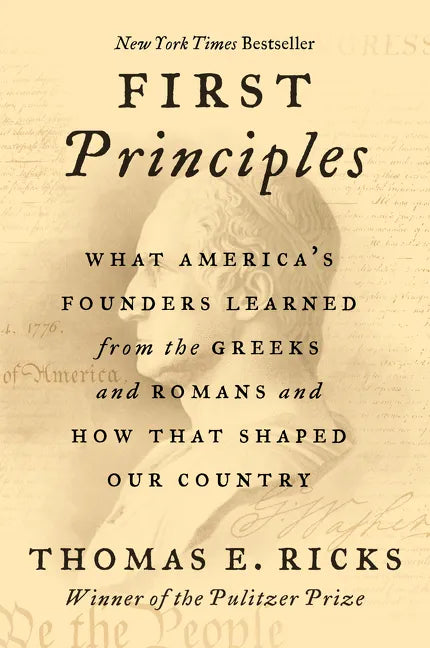 First Principles: What America's Founders Learned from the Greeks and Romans and How That Shaped Our Country - Paperback