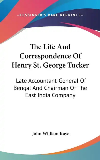 The Life And Correspondence Of Henry St. George Tucker: Late Accountant-General Of Bengal And Chairman Of The East India Company - Hardcover