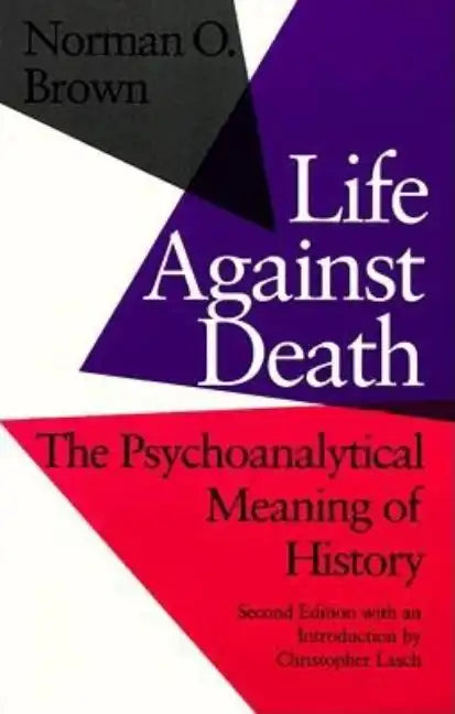 Life Against Death: The Psychoanalytical Meaning of History - Paperback
