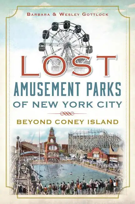 Lost Amusement Parks of New York City:: Beyond Coney Island - Paperback