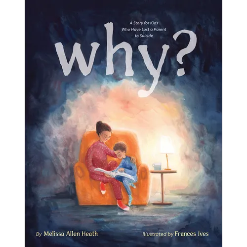 Why?: A Story for Kids Who Have Lost a Parent to Suicide - Hardcover