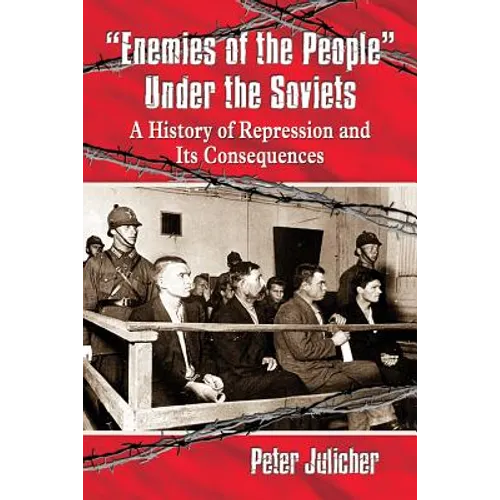 Enemies of the People Under the Soviets: A History of Repression and Its Consequences - Paperback