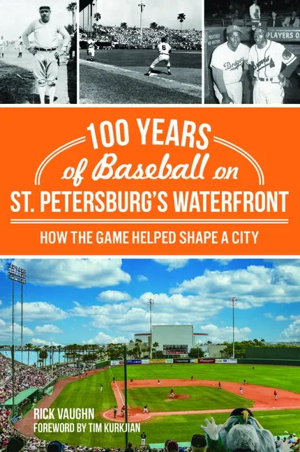 100 Years of Baseball on St. Petersburg's Waterfront: How the Game Helped Shape a City - Paperback