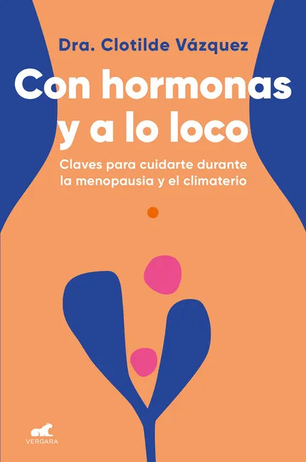 Con Hormonas Y a Lo Loco: Claves Para Cuidarte En La Menopausia Y El Climaterio / Hormonal and Wild - Paperback
