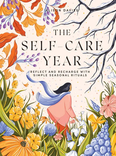 The Self-Care Year: Reflect and Recharge with Simple Seasonal Rituals - Hardcover