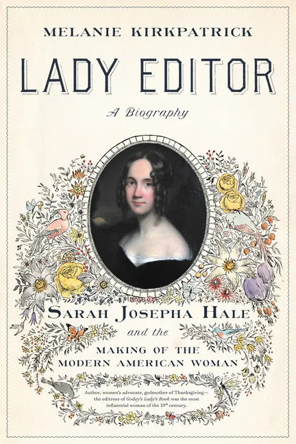 Lady Editor: Sarah Josepha Hale and the Making of the Modern American Woman - Hardcover