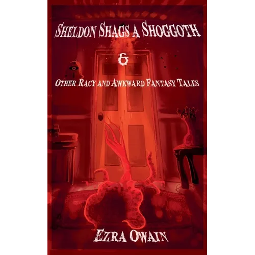 Sheldon Shags a Shoggoth & Other Racy & Awkward Tales - Paperback