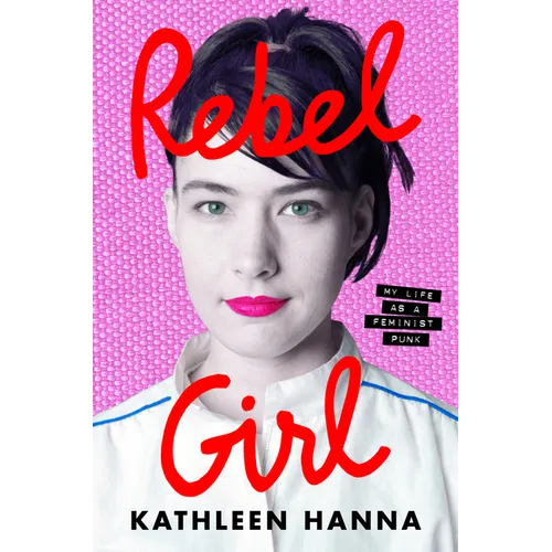 Rebel Girl: My Life as a Feminist Punk - Hardcover