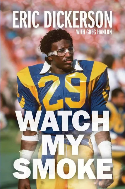 Watch My Smoke: The Eric Dickerson Story - Hardcover