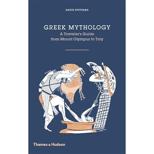 Greek Mythology: A Traveler's Guide from Mount Olympus to Troy - Hardcover