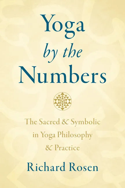 Yoga by the Numbers: The Sacred and Symbolic in Yoga Philosophy and Practice - Paperback