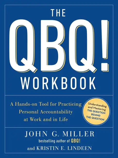 The QBQ! Workbook: A Hands-On Tool for Practicing Personal Accountability at Work and in Life - Paperback