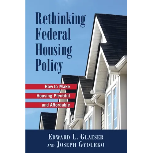 Rethinking Federal Housing Policy:: How to Make Housing Plentiful and Affordable - Paperback