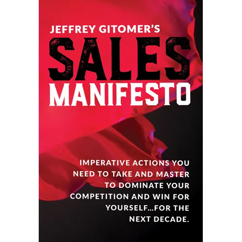 Jeffrey Gitomer's Sales Manifesto: Imperative Actions You Need to Take and Master to Dominate Your Competition and Win for Yourself...for the Next Dec - Hardcover