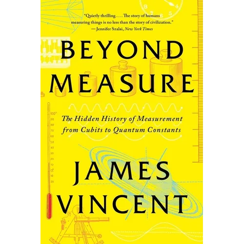 Beyond Measure: The Hidden History of Measurement from Cubits to Quantum Constants - Paperback