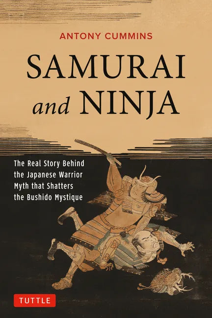 Samurai and Ninja: The Real Story Behind the Japanese Warrior Myth That Shatters the Bushido Mystique - Paperback