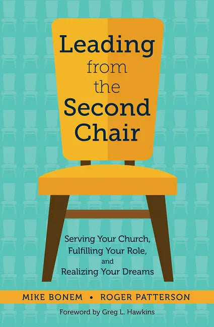 Leading from the Second Chair: Serving Your Church, Fulfilling Your Role, and Realizing Your Dreams - Paperback
