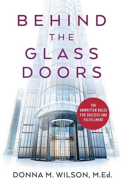 Behind the Glass Doors: The Unwritten Rules for Success and Fulfillment - Hardcover