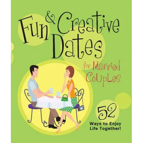 Fun & Creative Dates for Married Couples: 52 Ways to Enjoy Life Together - Paperback