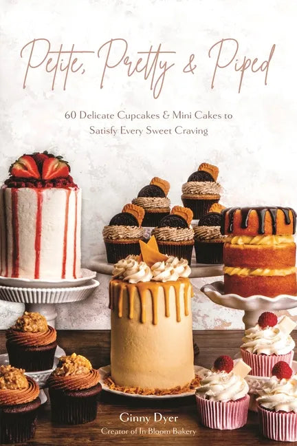 Petite, Pretty & Piped: 60 Delicate Cupcakes and Mini Cakes to Satisfy Every Sweet Craving - Paperback