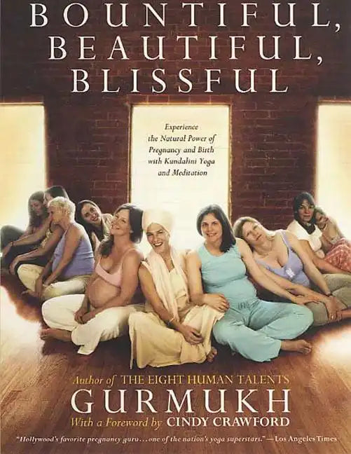 Bountiful, Beautiful, Blissful: Experience the Natural Power of Pregnancy and Birth with Kundalini Yoga and Meditation - Paperback