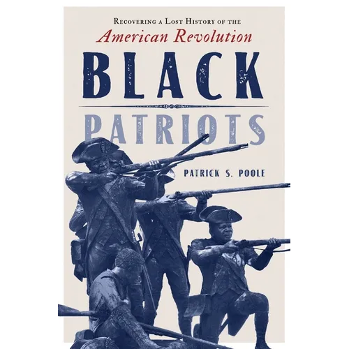 Black Patriots: Recovering a Lost History of the American Revolution - Paperback