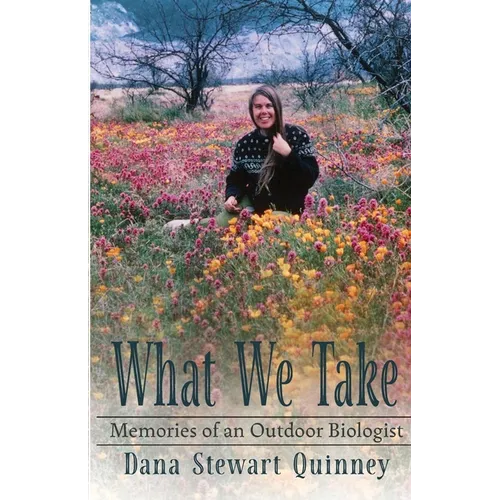 What We Take: Memories of an Outdoor Biologist - Paperback