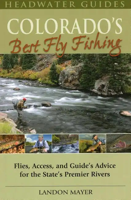 Colorado's Best Fly Fishing: Flies, Access, and Guides' Advice for the State's Premier Rivers - Paperback