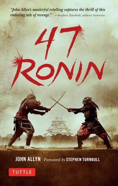 47 Ronin: The Classic Tale of Samurai Loyalty, Bravery and Retribution - Paperback