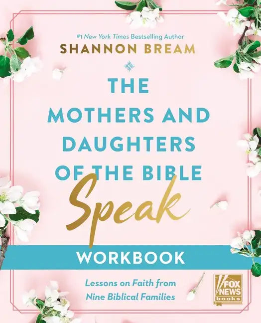 The Mothers and Daughters of the Bible Speak Workbook: Lessons on Faith from Nine Biblical Families - Paperback