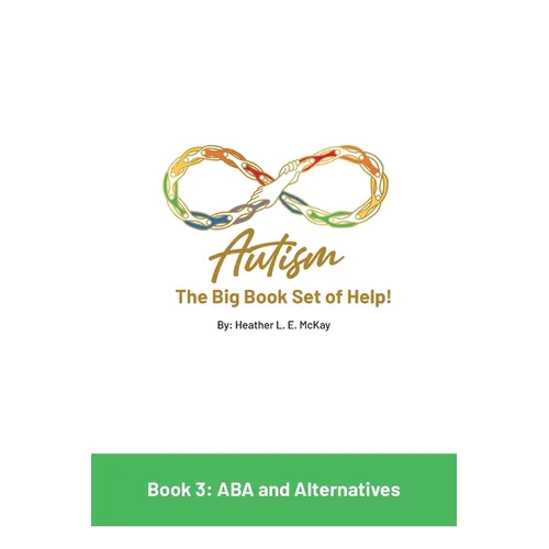 Autism: The Big Book Set of Help: Book Three: ABA and the Alternatives - Paperback