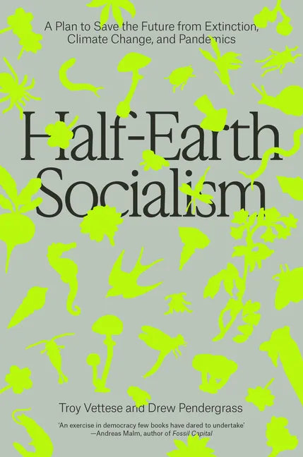 Half-Earth Socialism: A Plan to Save the Future from Extinction, Climate Change and Pandemics - Paperback
