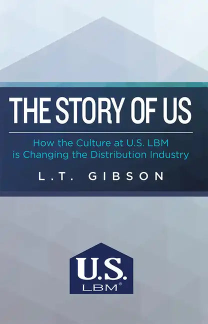 The Story of Us: How the Culture at U.S. Lbm Is Changing the Distribution Industry - Paperback