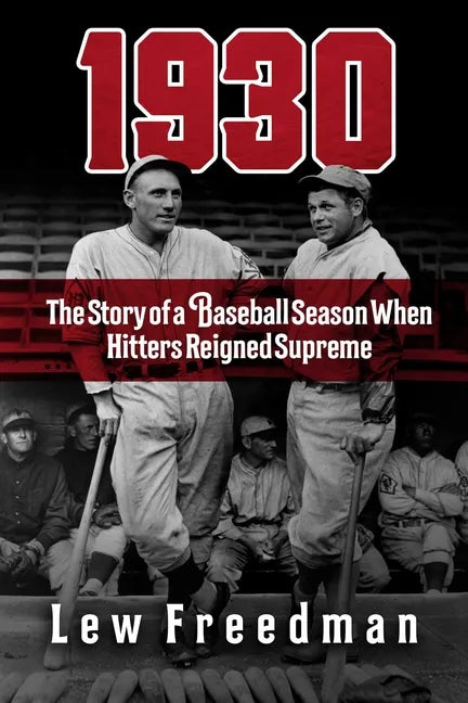 1930: The Story of a Baseball Season When Hitters Reigned Supreme - Hardcover