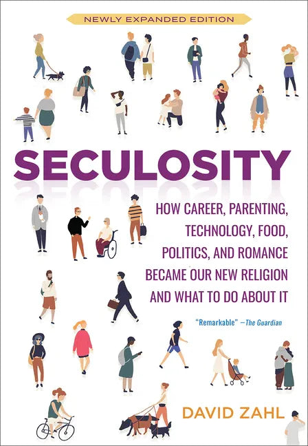 Seculosity: How Career, Parenting, Technology, Food, Politics, and Romance Became Our New Religion and What to Do about It (New and Revised) - Paperback