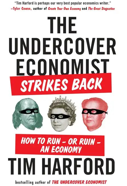 The Undercover Economist Strikes Back: How to Run--Or Ruin--An Economy - Paperback