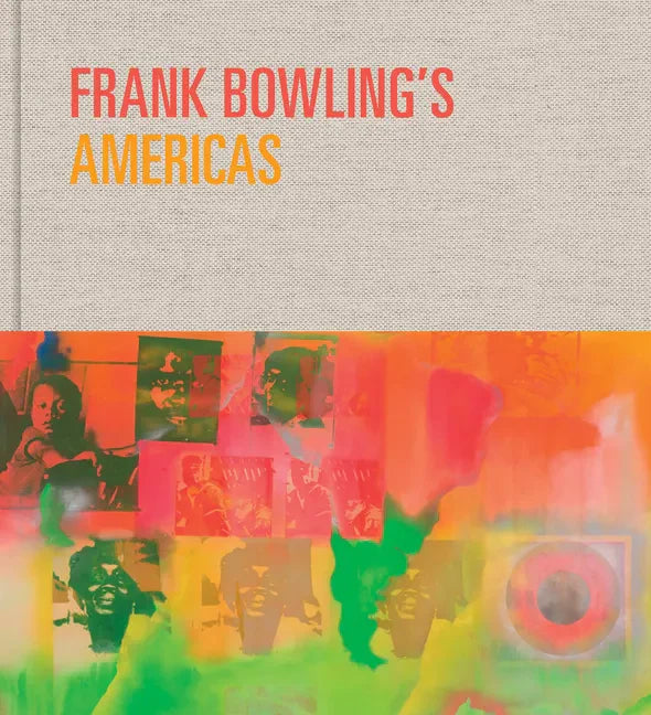 Frank Bowling's Americas: New York, 1966-75 - Hardcover