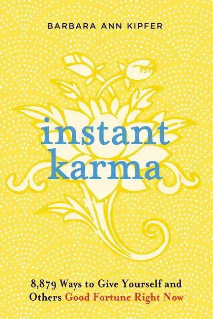 Instant Karma: 8,879 Ways to Give Yourself and Others Good Fortune Right Now - Paperback