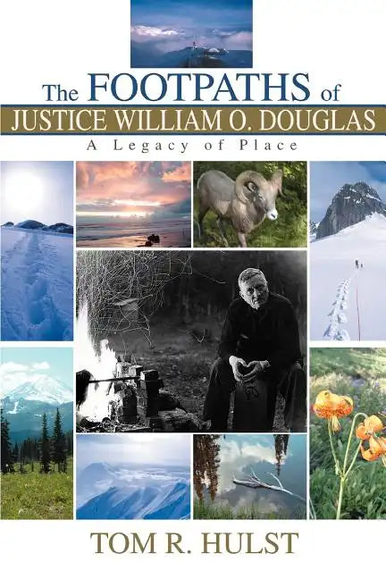 The Footpaths of Justice William O. Douglas: A Legacy of Place - Paperback