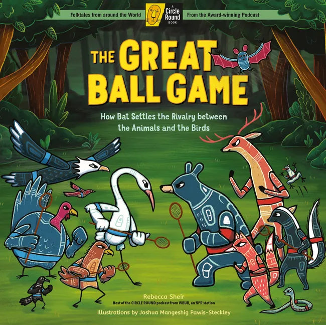 The Great Ball Game: How Bat Settles the Rivalry Between the Animals and the Birds; A Circle Round Book - Hardcover