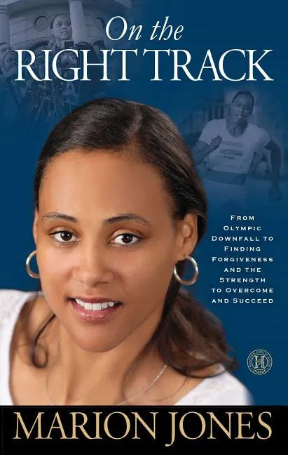 On the Right Track: From Olympic Downfall to Finding Forgiveness and the Strength to Overcome and Succeed - Paperback
