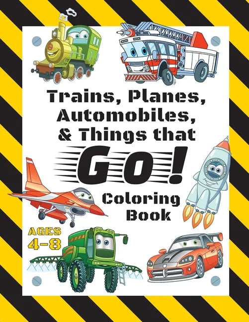 Trains, Planes, Automobiles, & Things that Go! Coloring Book: For Kids Ages 4-8 (With Unique Coloring Pages!) - Paperback