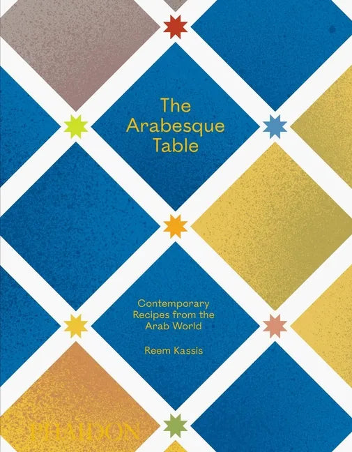 The Arabesque Table: Contemporary Recipes from the Arab World - Hardcover