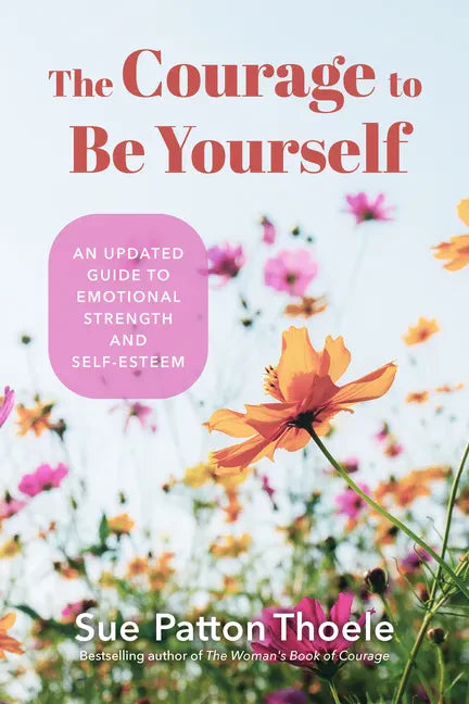 The Courage to Be Yourself: An Updated Guide to Emotional Strength and Self-Esteem (Be Yourself, Self-Help, Inner Child, Humanism Philosophy) - Paperback