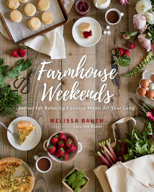 Farmhouse Weekends: Menus for Relaxing Country Meals All Year Long - Hardcover