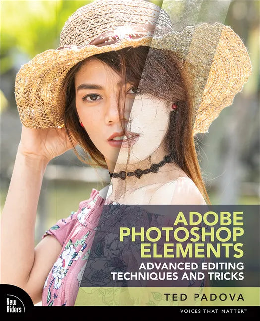 Adobe Photoshop Elements Advanced Editing Techniques and Tricks: The Essential Guide to Going Beyond Guided Edits - Paperback